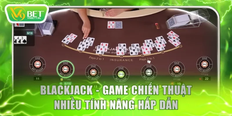 Blackjack - Game chiến thuật nhiều tính năng hấp dẫn