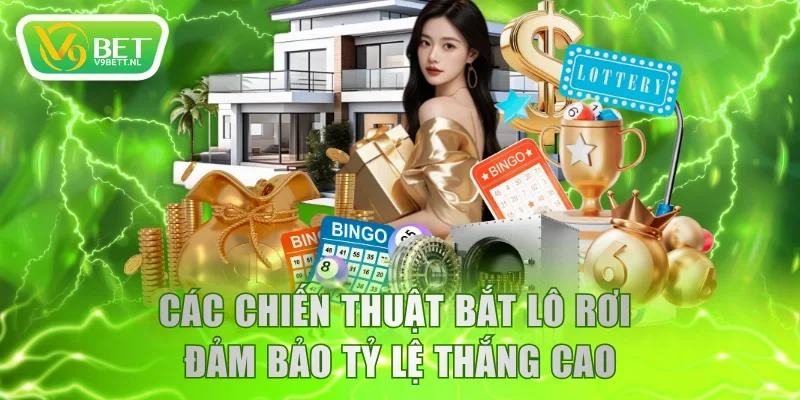 Các chiến thuật bắt lô rơi đảm bảo tỷ lệ thắng cao