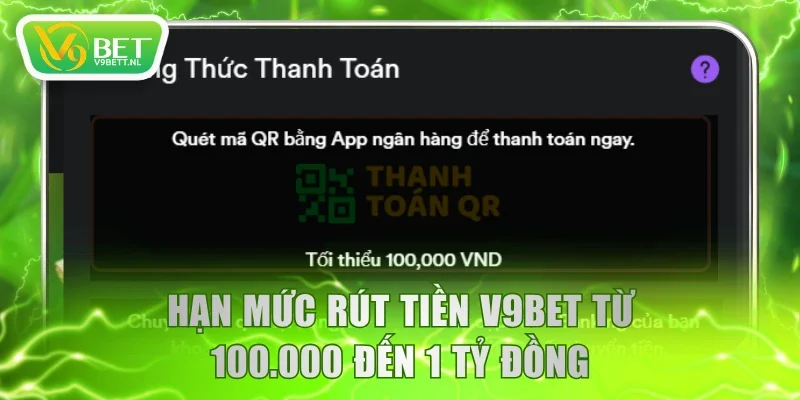 Hạn mức rút tiền V9BET từ 100.000 đến 1 tỷ đồng
