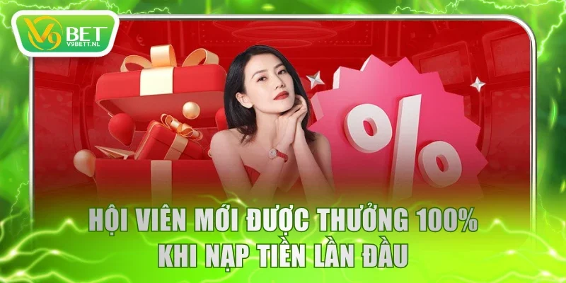 Hội viên mới được thưởng 100% khi nạp tiền lần đầu