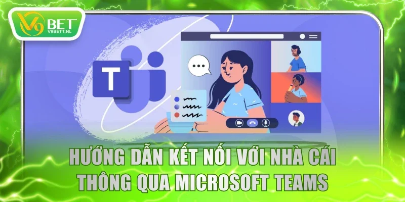 Hướng dẫn kết nối với nhà cái thông qua Microsoft Teams