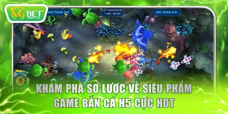 Khám phá sơ lược về siêu phẩm game bắn cá H5 cực hot