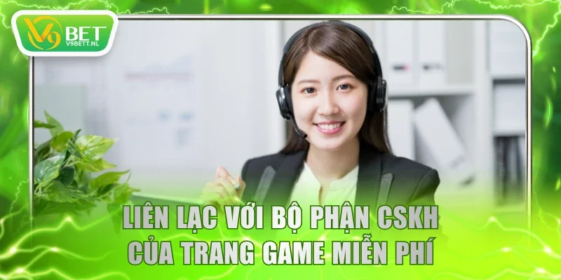 Liên lạc với bộ phận CSKH của trang game miễn phí