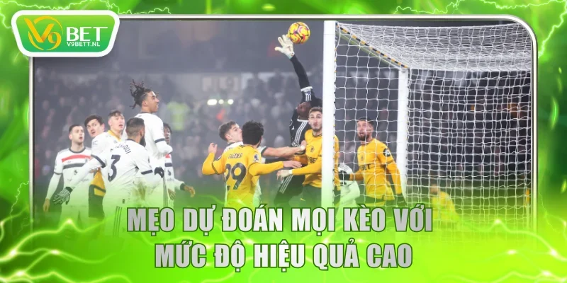 Mẹo dự đoán mọi kèo với mức độ hiệu quả cao