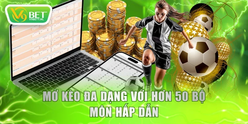 Mở kèo đa dạng với hơn 50 bộ môn hấp dẫn