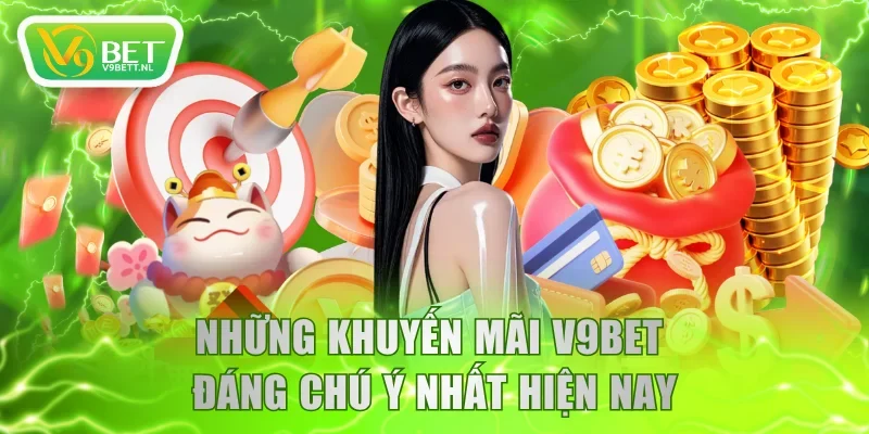 Những khuyến mãi V9BET đáng chú ý nhất hiện nay
