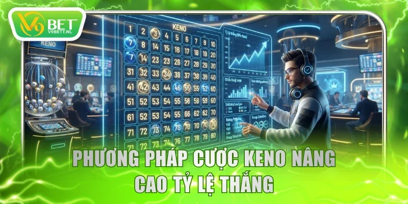 Phương pháp cược Keno nâng cao tỷ lệ thắng