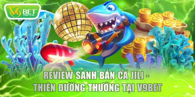 Review sảnh bắn cá JILI