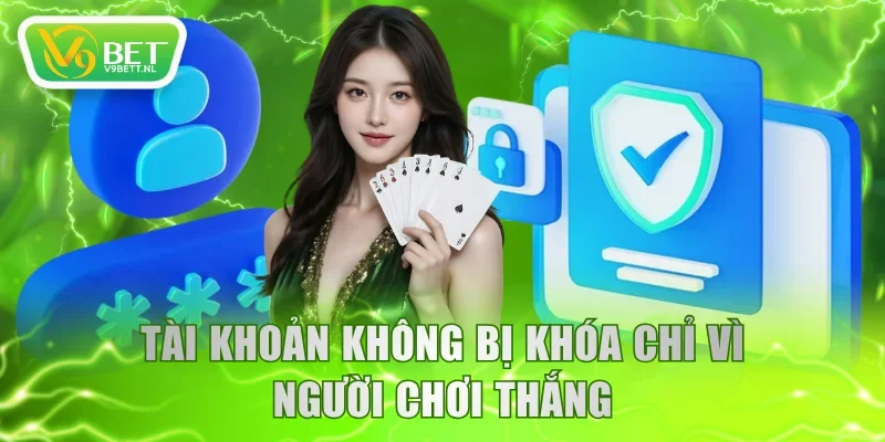 Tài khoản không bị khóa chỉ vì người chơi thắng