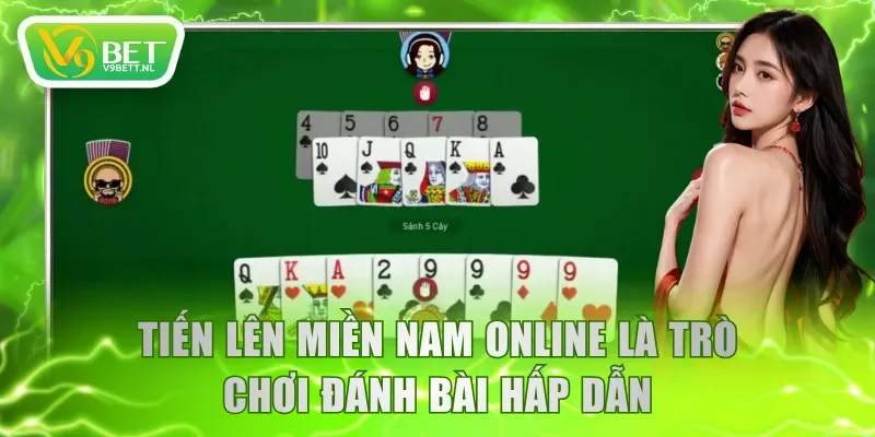 Tiến Lên Miền Nam online là trò chơi đánh bài hấp dẫn