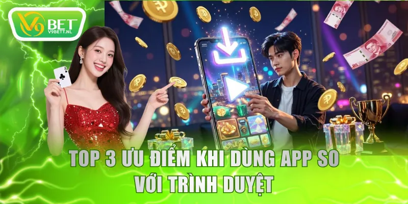 Top 3 ưu điểm khi dùng app so với trình duyệt