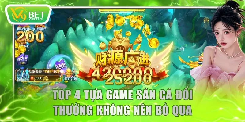 Top 4 tựa game săn cá đổi thưởng không nên bỏ qua