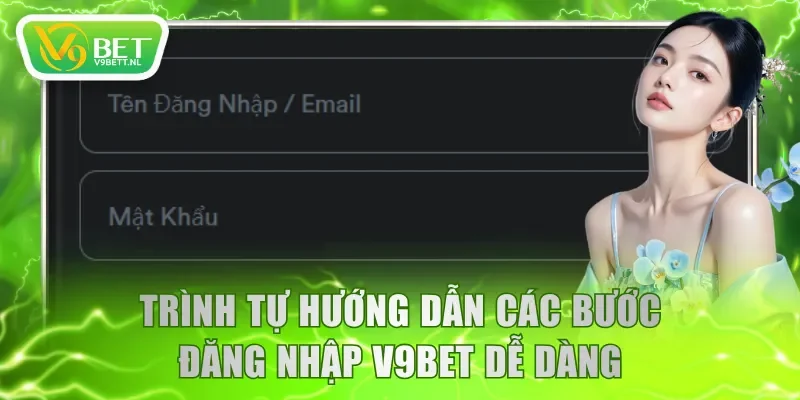 Trình tự hướng dẫn các bước đăng nhập V9BET dễ dàng