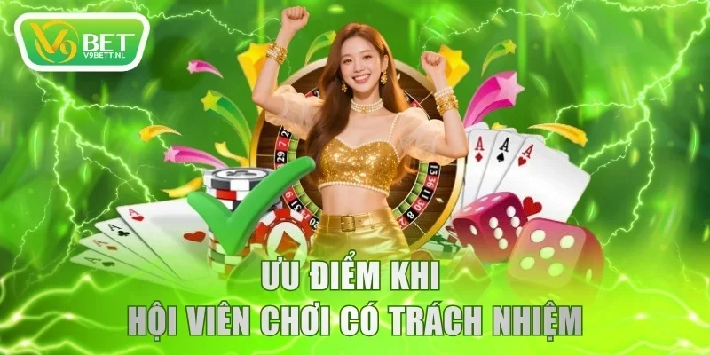 Ưu điểm khi hội viên chơi có trách nhiệm