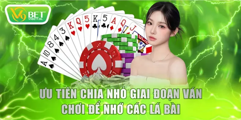 Ưu tiên chia nhỏ giai đoạn ván chơi để nhớ các lá bài