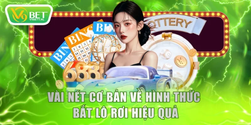 Vài nét cơ bản về hình thức bắt lô rơi hiệu quả