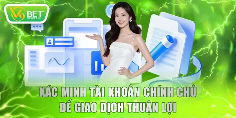 Xác minh tài khoản chính chủ để giao dịch thuận lợi